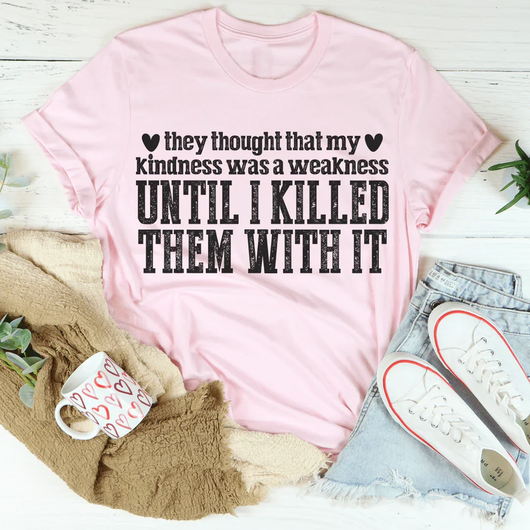 They Thought That My Kindness Was A Weakness Tee Peachy Sunday