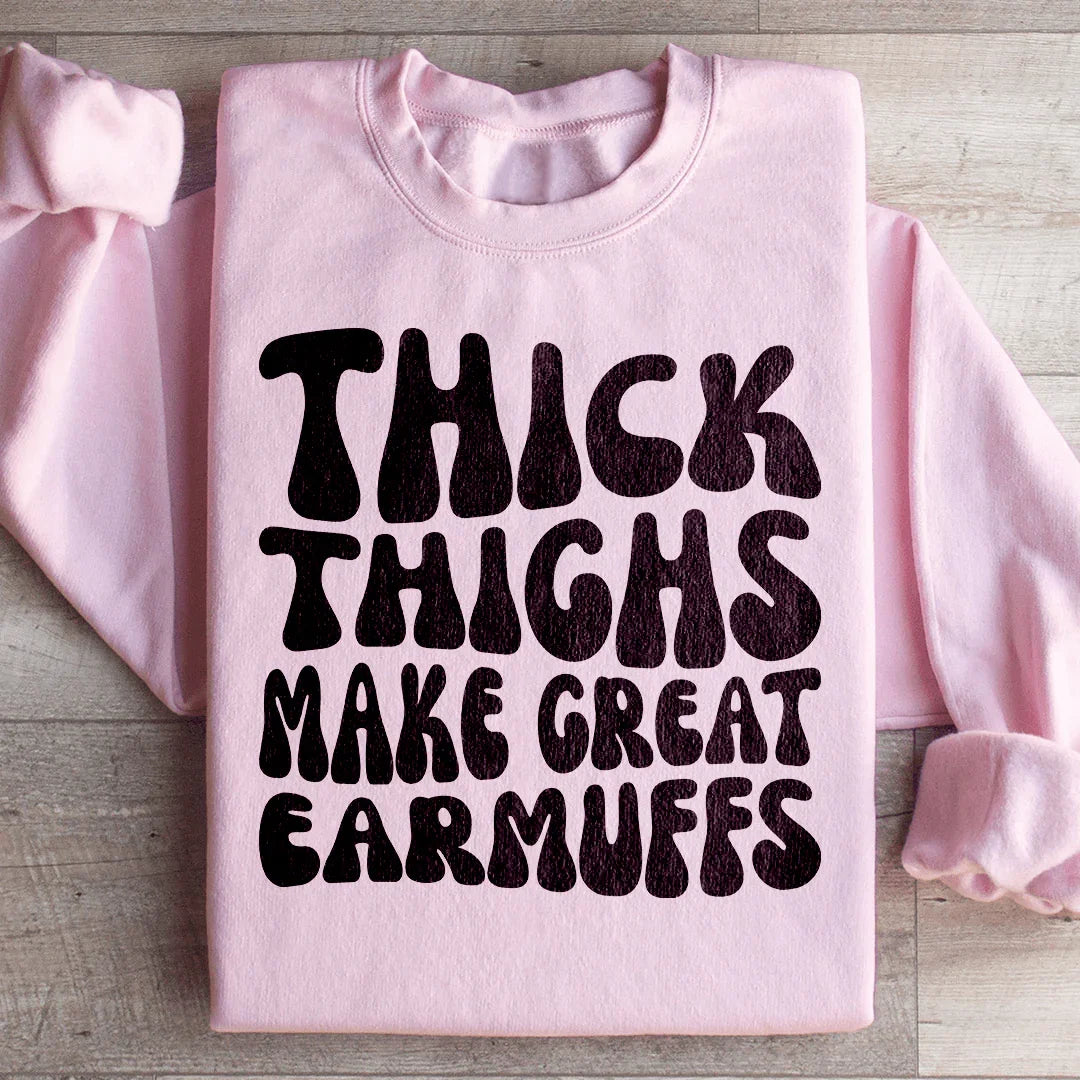 Thick Thighs Make Great Earmuffs Sweatshirt Peachy Sunday