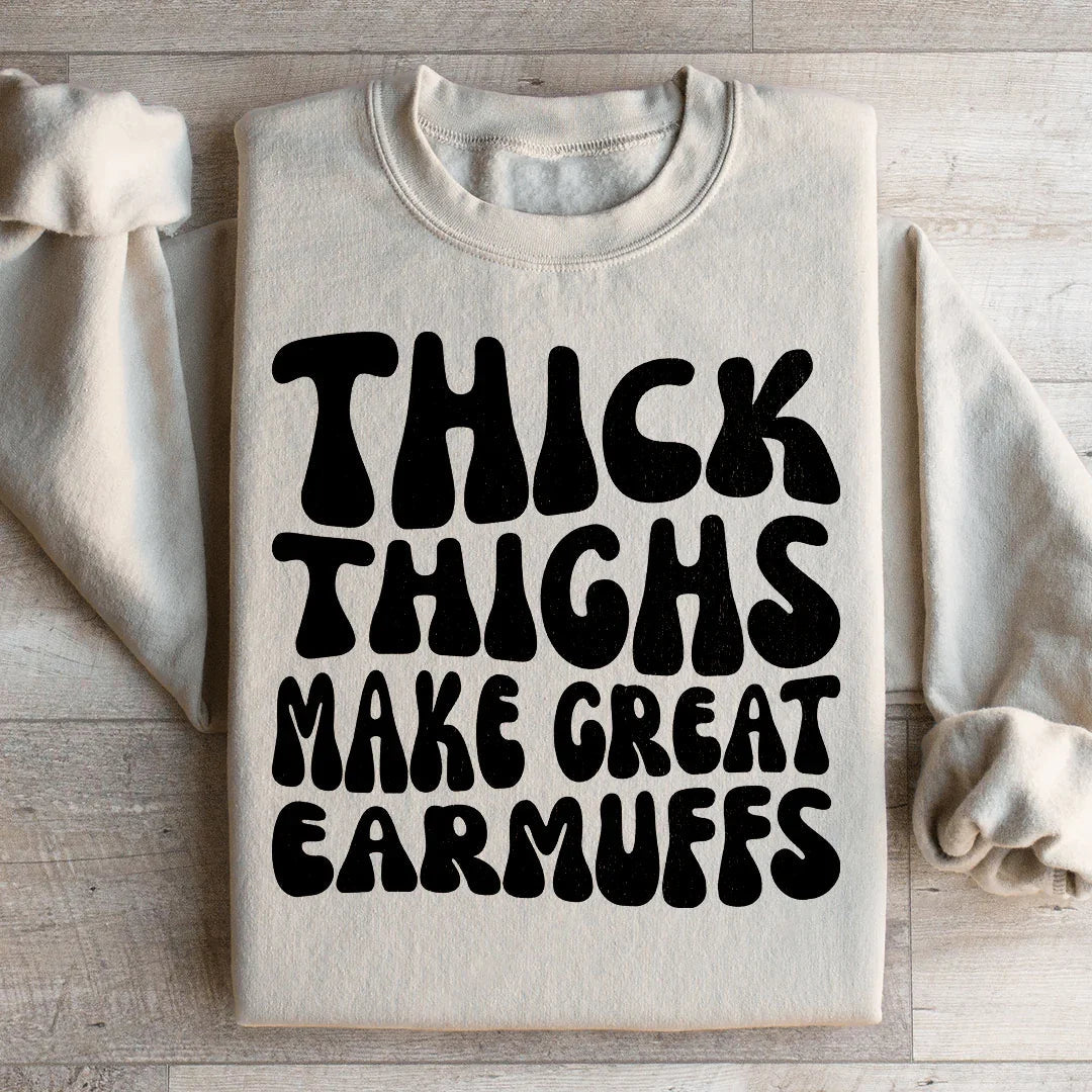 Thick Thighs Make Great Earmuffs Sweatshirt Peachy Sunday