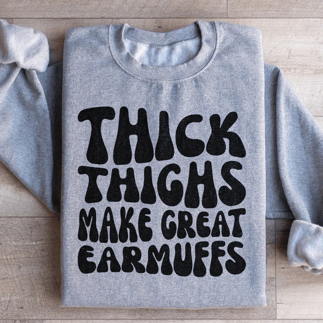 Thick Thighs Make Great Earmuffs Sweatshirt Peachy Sunday