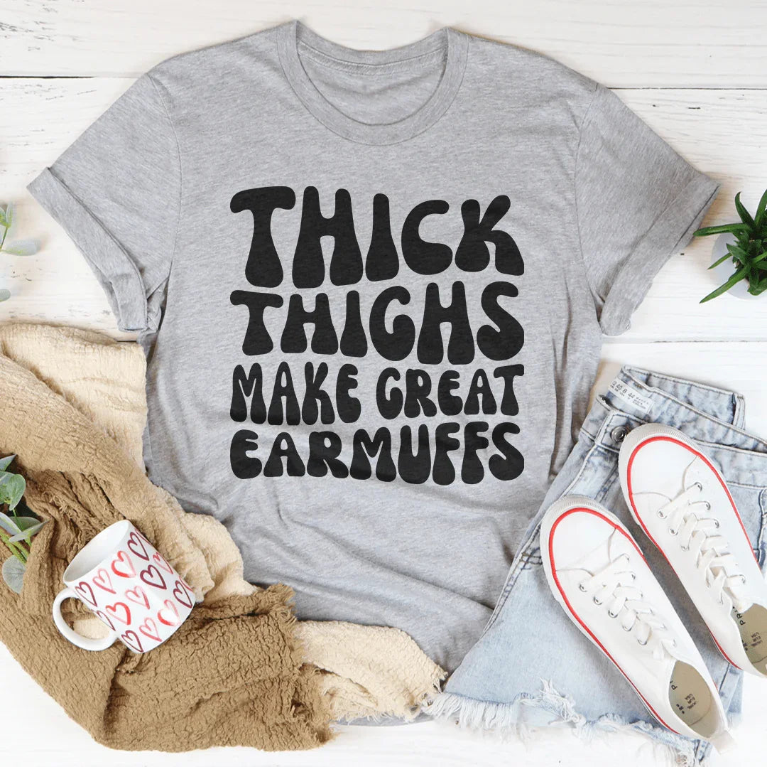 Thick Thighs Make Great Earmuffs Tee Peachy Sunday