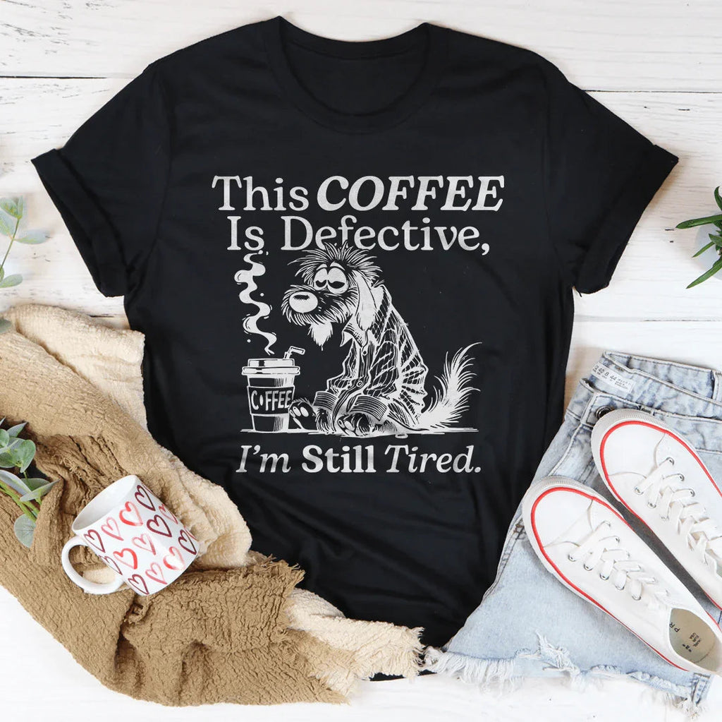 This Coffee Is Defective I'm Still Tired Tee Peachy Sunday
