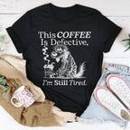 This Coffee Is Defective I'm Still Tired Tee Peachy Sunday