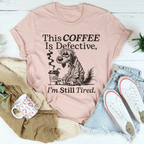 This Coffee Is Defective I'm Still Tired Tee Peachy Sunday