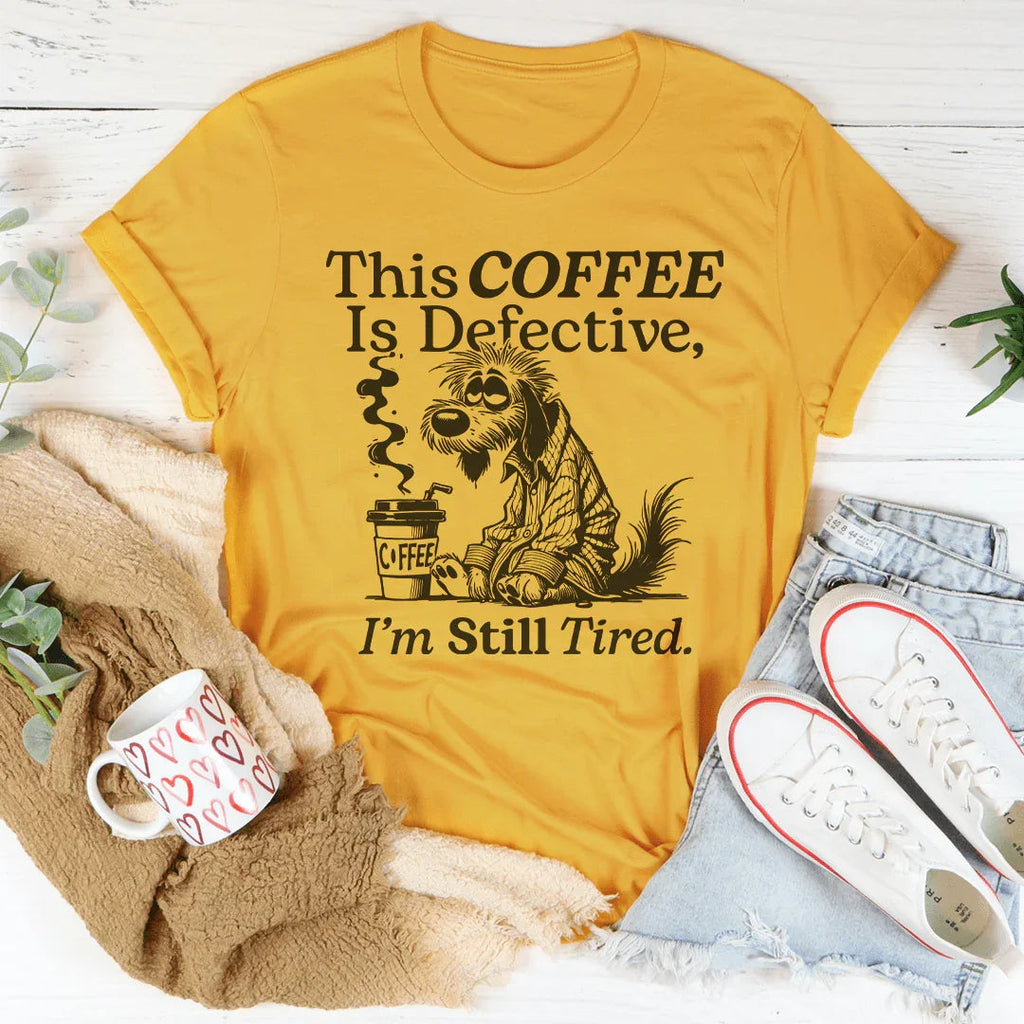 This Coffee Is Defective I'm Still Tired Tee Peachy Sunday