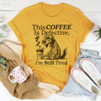 This Coffee Is Defective I'm Still Tired Tee Peachy Sunday