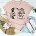 This Coffee Taste Like You Should Shut Up Until I Finish It Tee Peachy Sunday