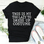 This Is My Too Lazy To Dress Up Costume Tee