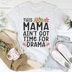 This Mama Ain't Got Time For Drama Tee