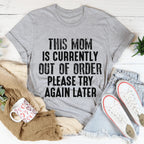 This Mom Is Currently Out Of Order Tee