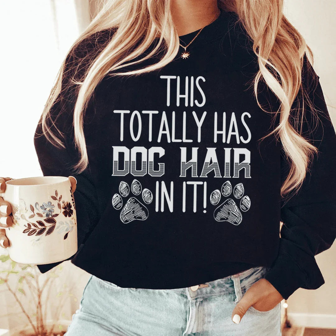 This Totally Has Dog Hair In It Sweatshirt Sweatshirt Peachy Sunday