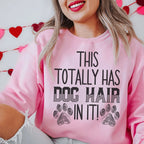 This Totally Has Dog Hair In It Sweatshirt Sweatshirt Peachy Sunday