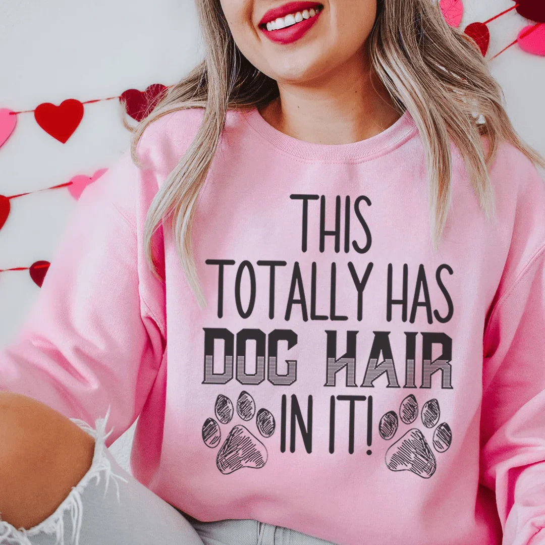 This Totally Has Dog Hair In It Sweatshirt Sweatshirt Peachy Sunday