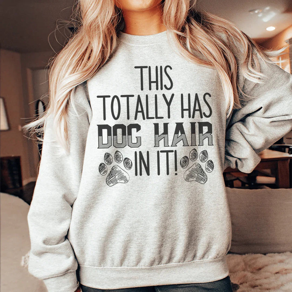 This Totally Has Dog Hair In It Sweatshirt Sweatshirt Peachy Sunday