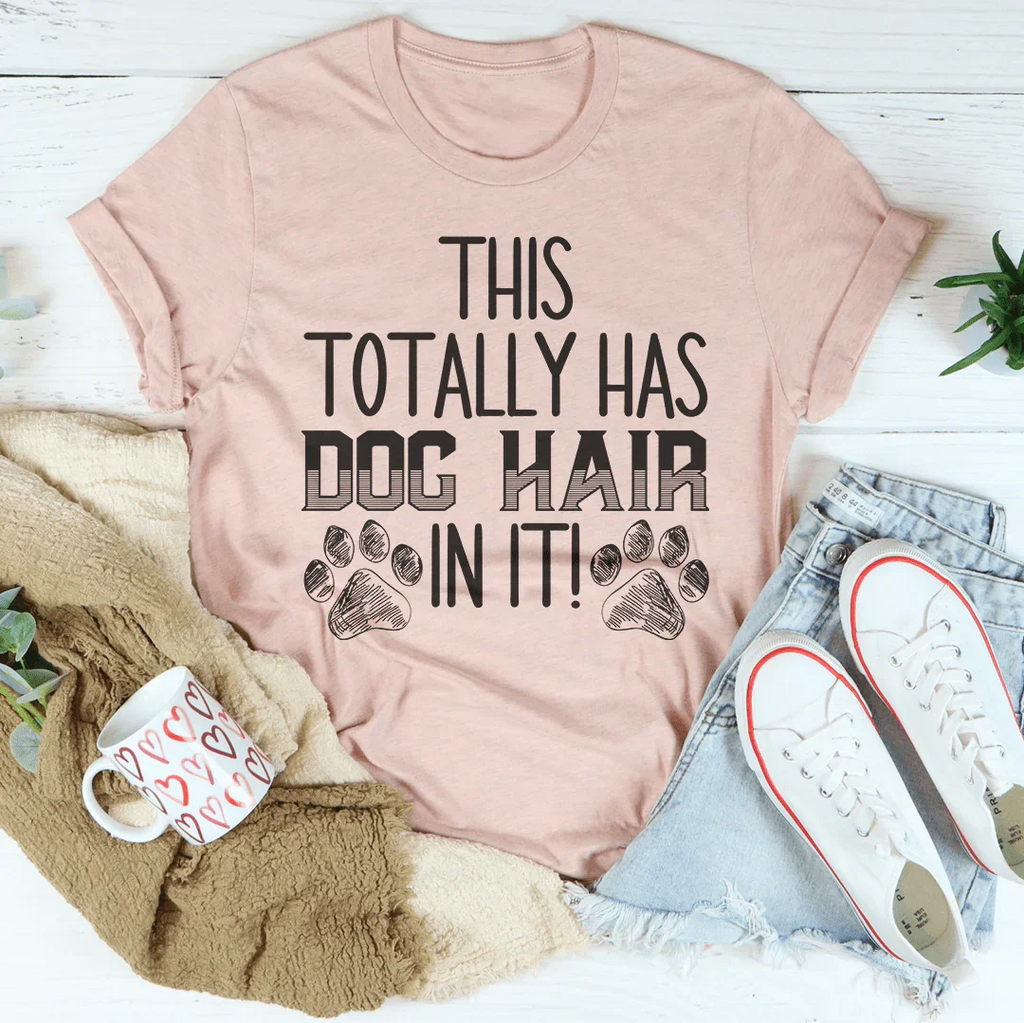 This Totally Has Dog Hair On It Tee - SJB-DIAMOND ELITES