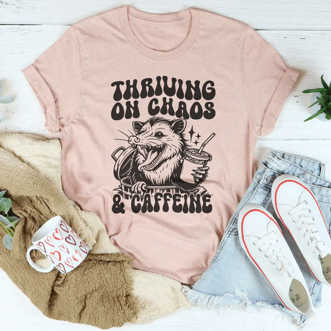 Thriving On Chaos And Caffeine Tee Peachy Sunday
