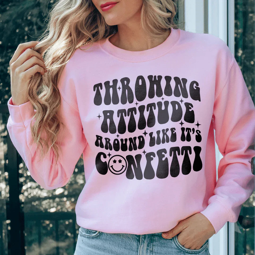 Throwing Attitude Around Like It's Confetti Sweatshirt Peachy Sunday