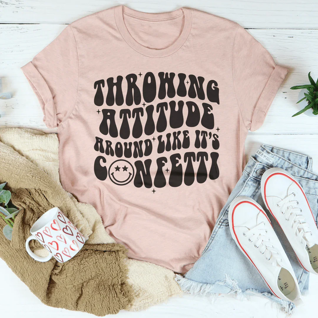 Throwing Attitude Around Like It's Confetti Tee Peachy Sunday