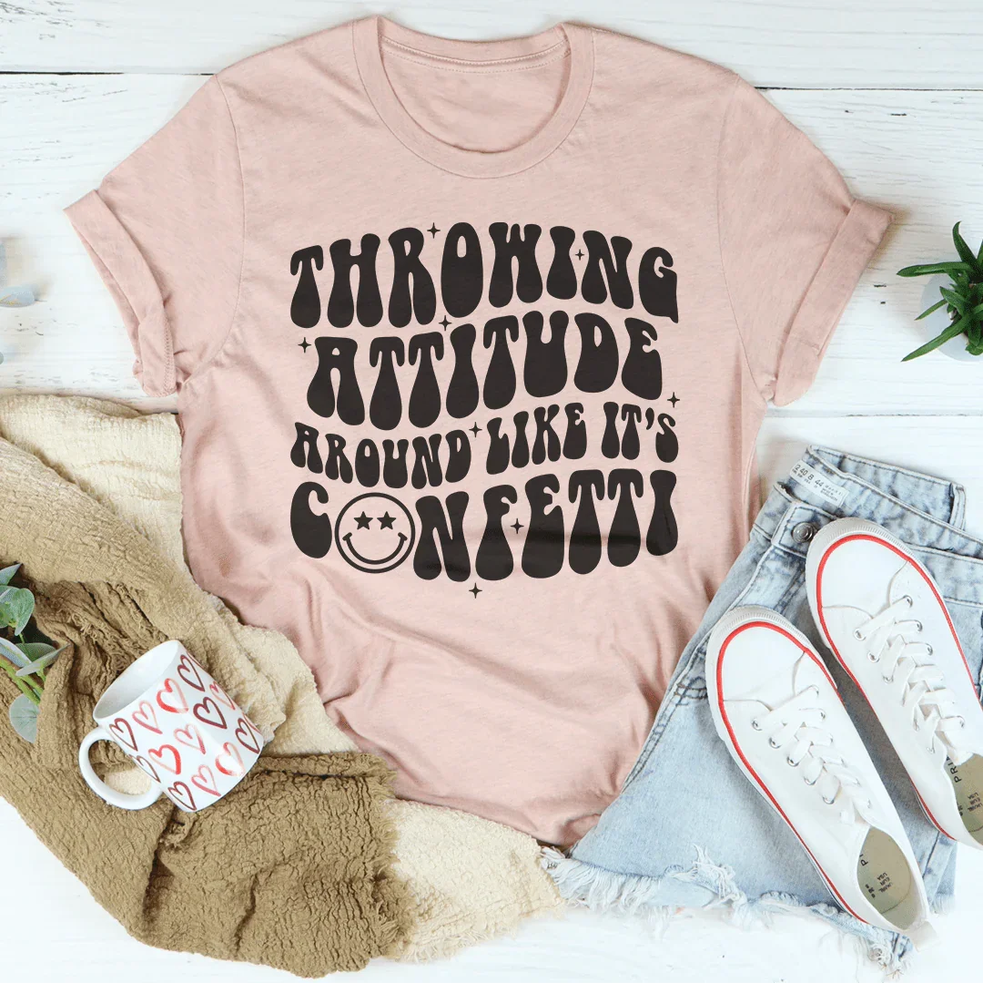 Throwing Attitude Around Like It's Confetti Tee Peachy Sunday