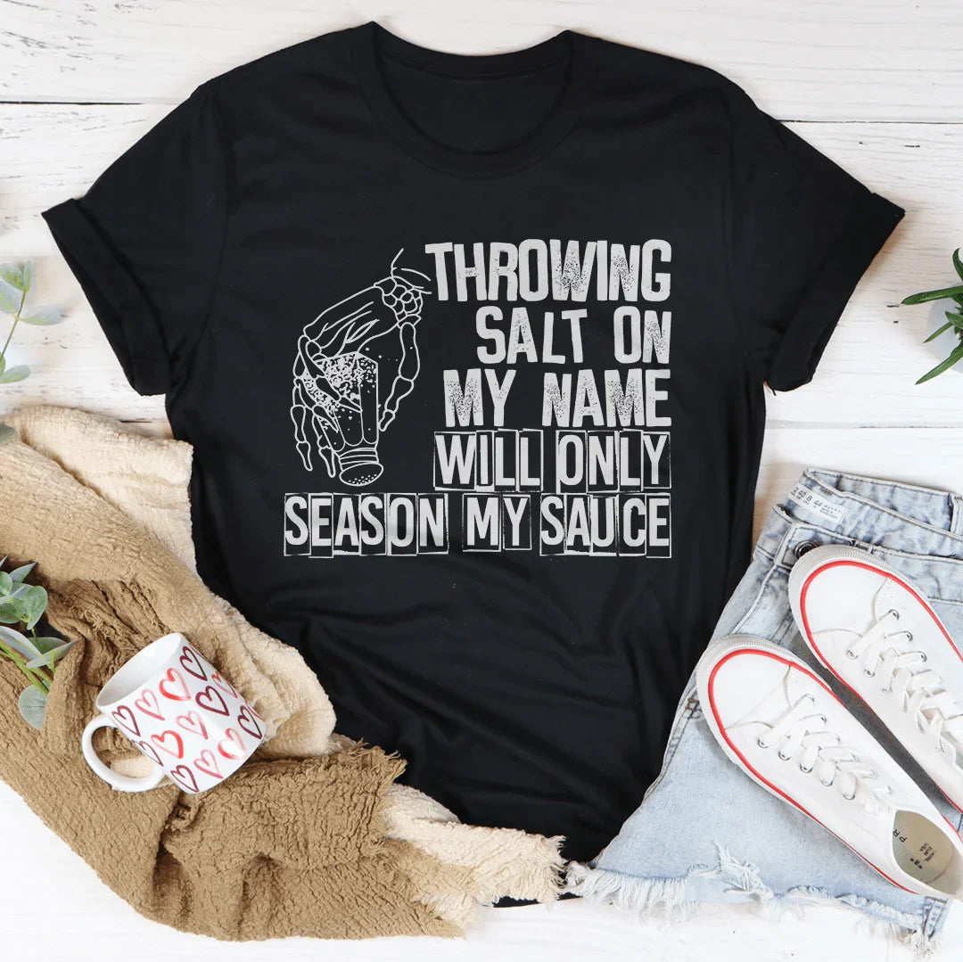 Throwing Salt On My Name Will Only Season My Sauce Tee Peachy Sunday