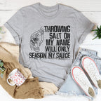 Throwing Salt On My Name Will Only Season My Sauce Tee Peachy Sunday