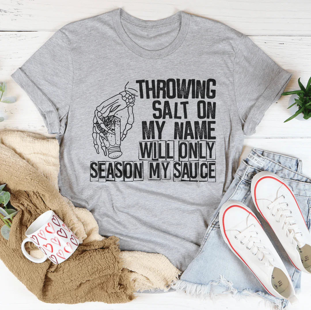 Throwing Salt On My Name Will Only Season My Sauce Tee Peachy Sunday