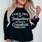 Tired Of Babysitting My Mom's Grandkids Sweatshirt Peachy Sunday