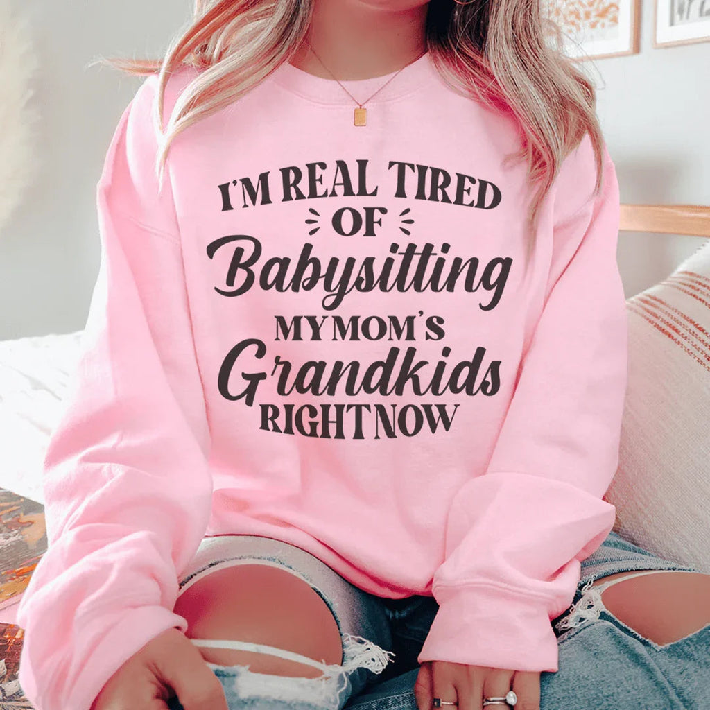 Tired Of Babysitting My Mom's Grandkids Sweatshirt Peachy Sunday