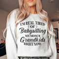 Tired Of Babysitting My Mom's Grandkids Sweatshirt Peachy Sunday