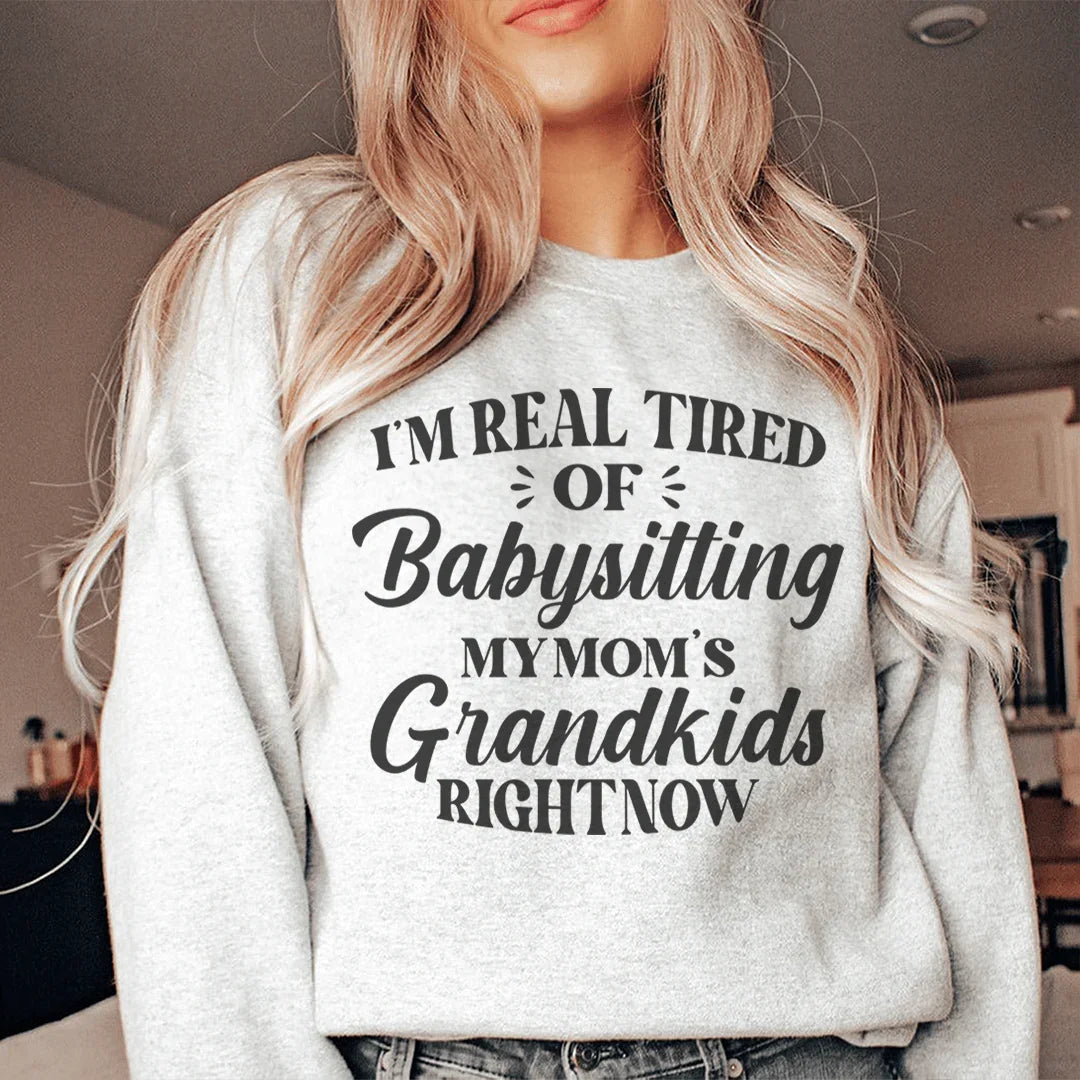 Tired Of Babysitting My Mom's Grandkids Sweatshirt Peachy Sunday