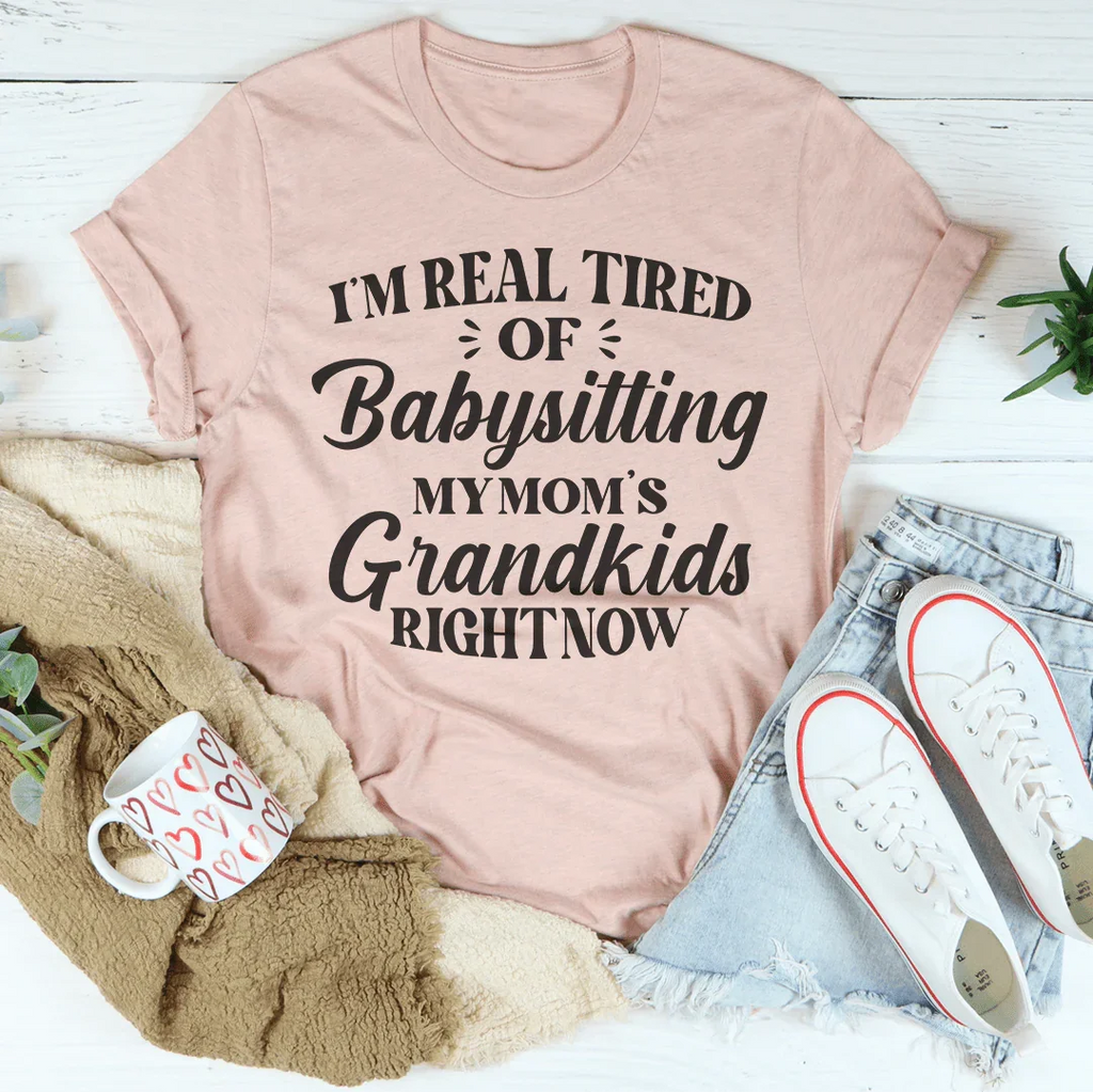 Tired Of Babysitting My Mom's Grandkids Tee Peachy Sunday
