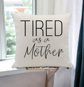 Embroidered 18x18 Linen Pillow Cover Tired As A Mother Removable Washable Insert BandsCo Straps