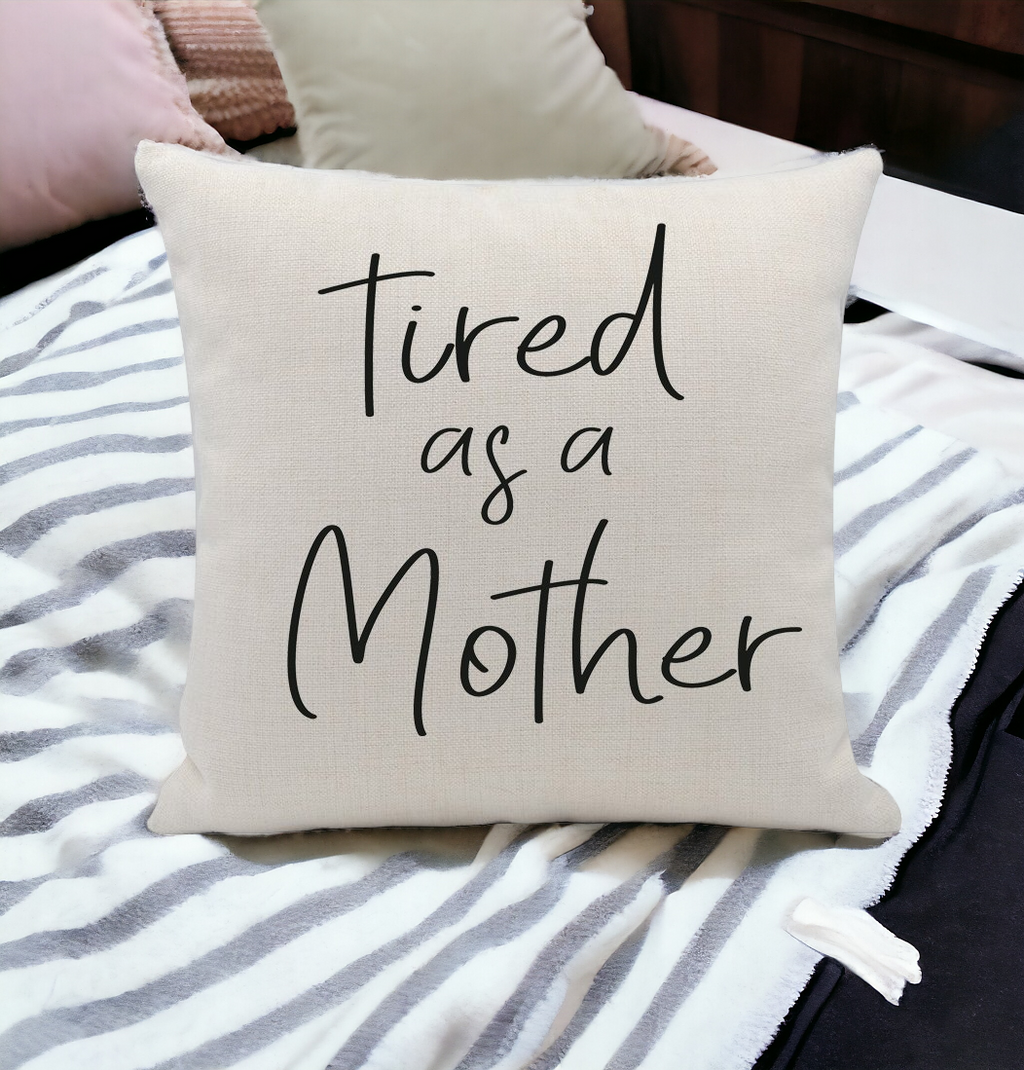 Embroidered 18x18 Linen Pillow Cover Tired As A Mother Removable Washable Insert BandsCo Straps