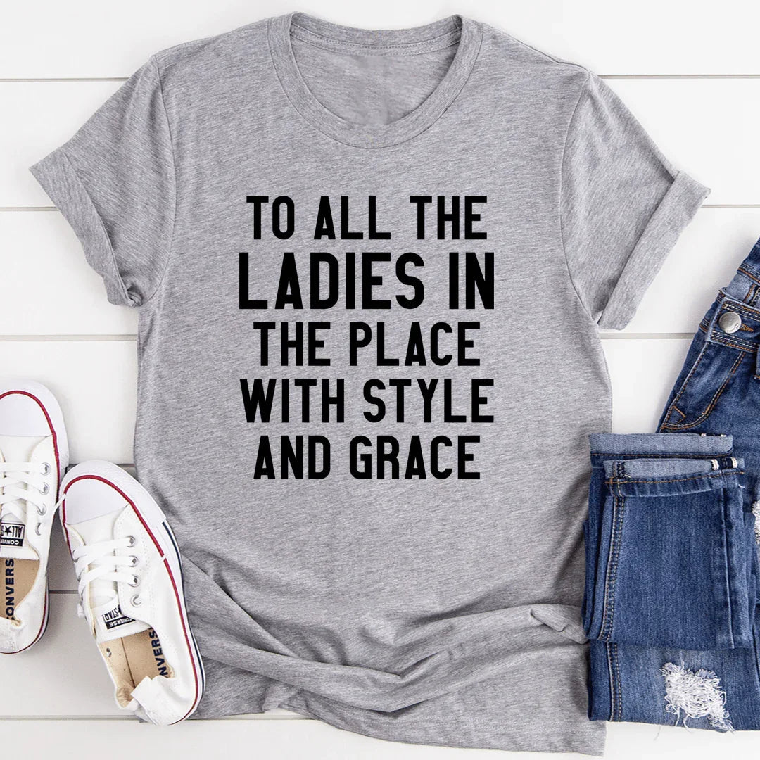 To All The Ladies In The Place With Style And Grace Tee - SJB-DIAMOND ELITES