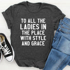 To All The Ladies In The Place With Style And Grace Tee - SJB-DIAMOND ELITES