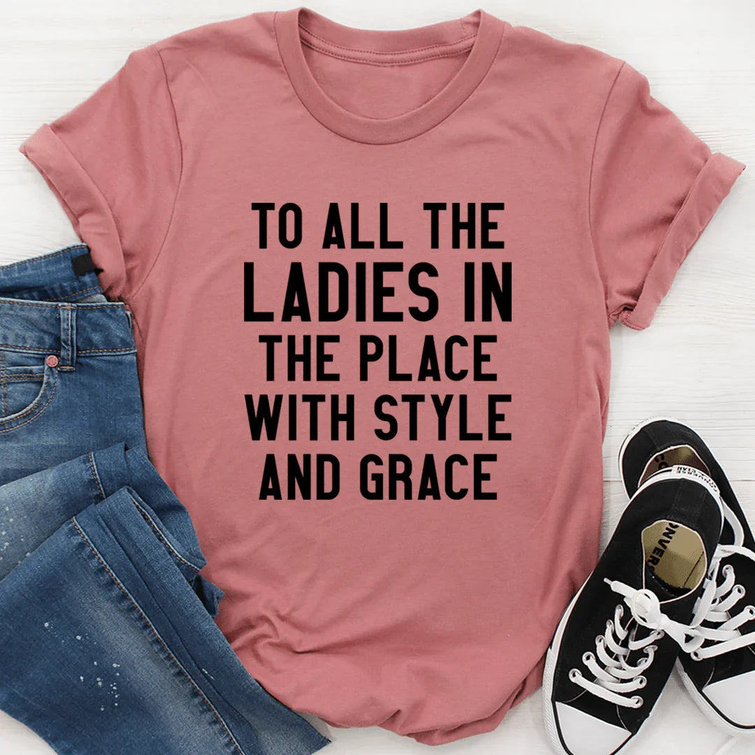 To All The Ladies In The Place With Style And Grace Tee - SJB-DIAMOND ELITES