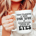 Today I'm Wearing A Nice Dark Shade Of Exhaustion Ceramic Mug 15 oz Peachy Sunday