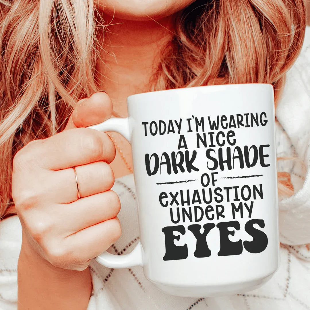 Today I'm Wearing A Nice Dark Shade Of Exhaustion Ceramic Mug 15 oz Peachy Sunday
