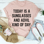 Today Is A Sunglasses And Advil Kind Of Day Tee Peachy Sunday