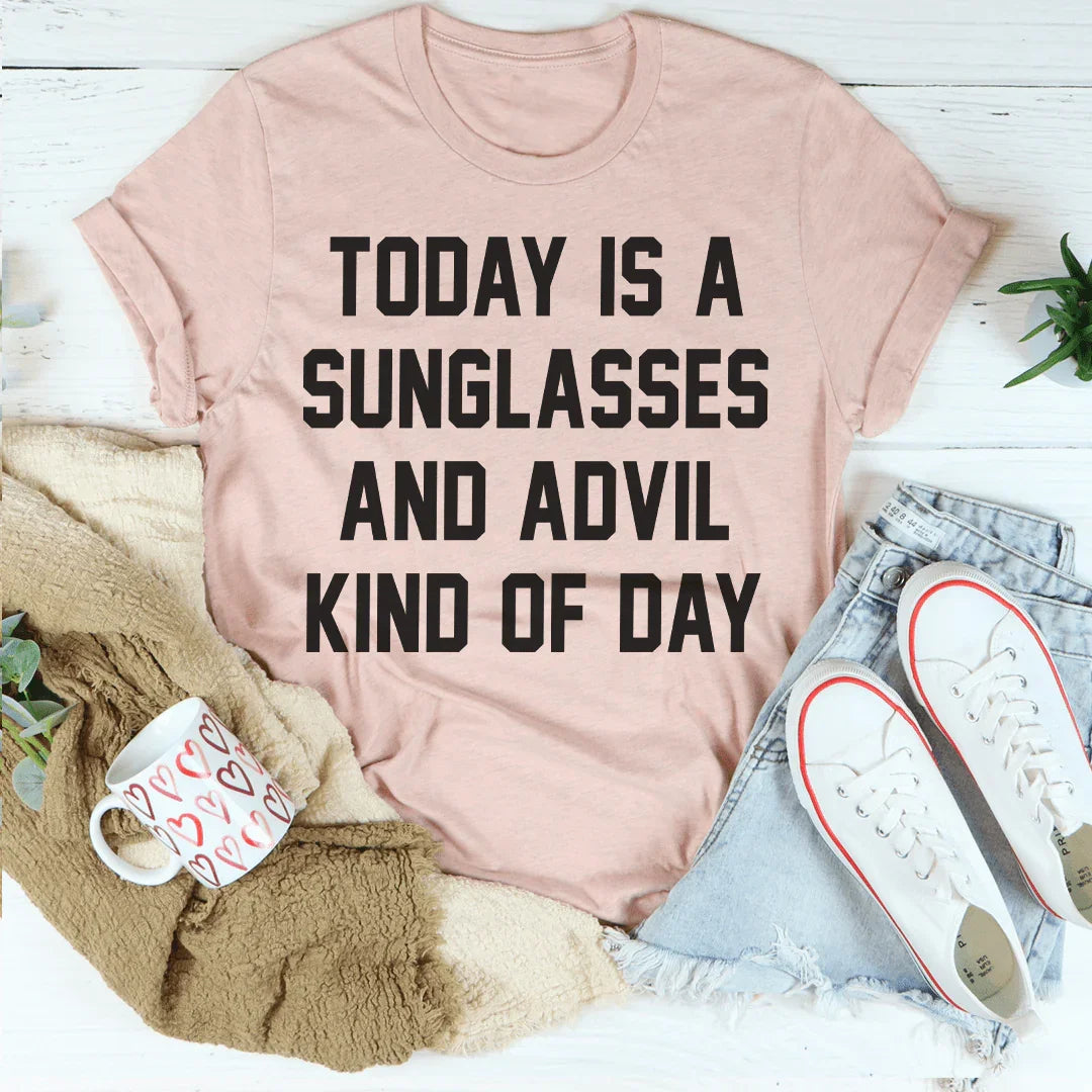 Today Is A Sunglasses And Advil Kind Of Day Tee Peachy Sunday