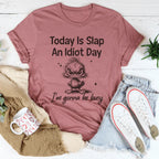 Today Is Slap An Idiot Day I'm Gonna Be Busy Tee Peachy Sunday