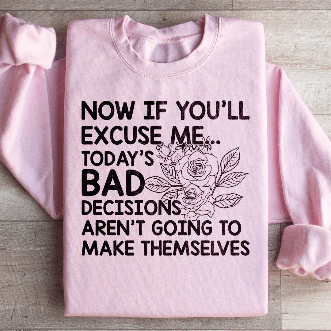 Today's Bad Decisions Aren't Going To Make Themselves Sweatshirt Peachy Sunday