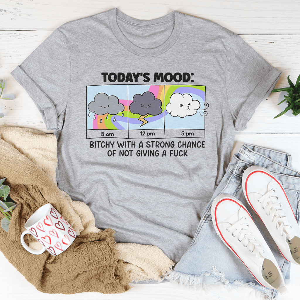 Today's Mood B-tchy With A Strong Chance Of Not Giving A F_ck Tee