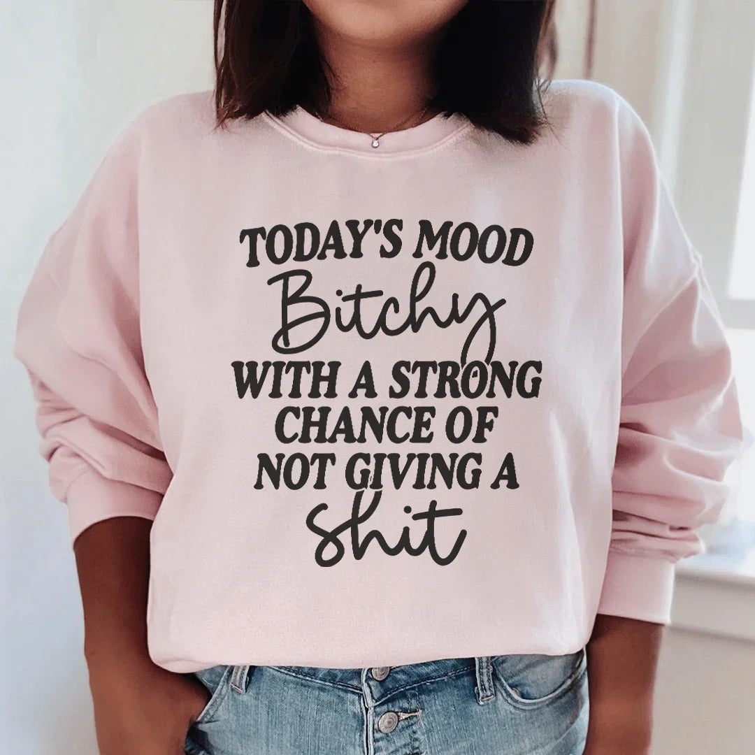 Today's Mood Bithy With A Strong Chance Sweatshirt Peachy Sunday