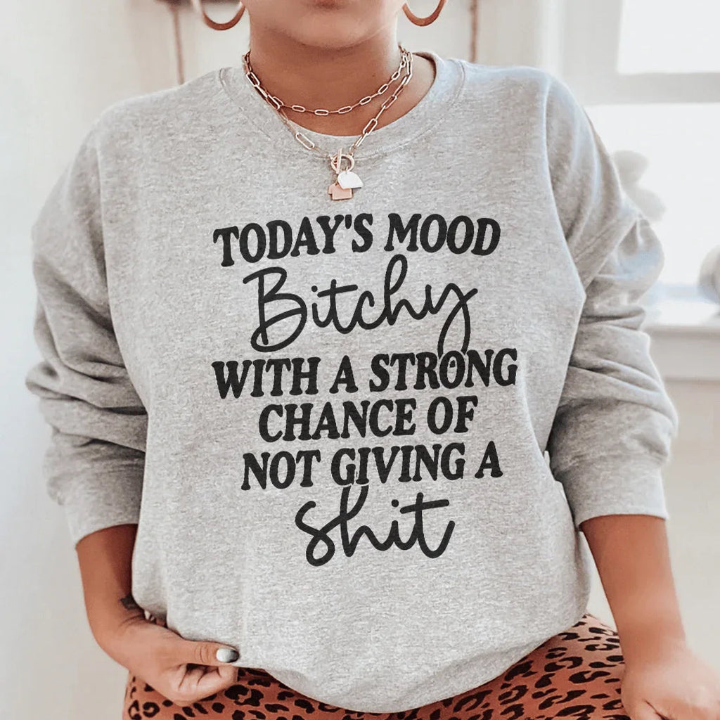 Today's Mood Bithy With A Strong Chance Sweatshirt Peachy Sunday