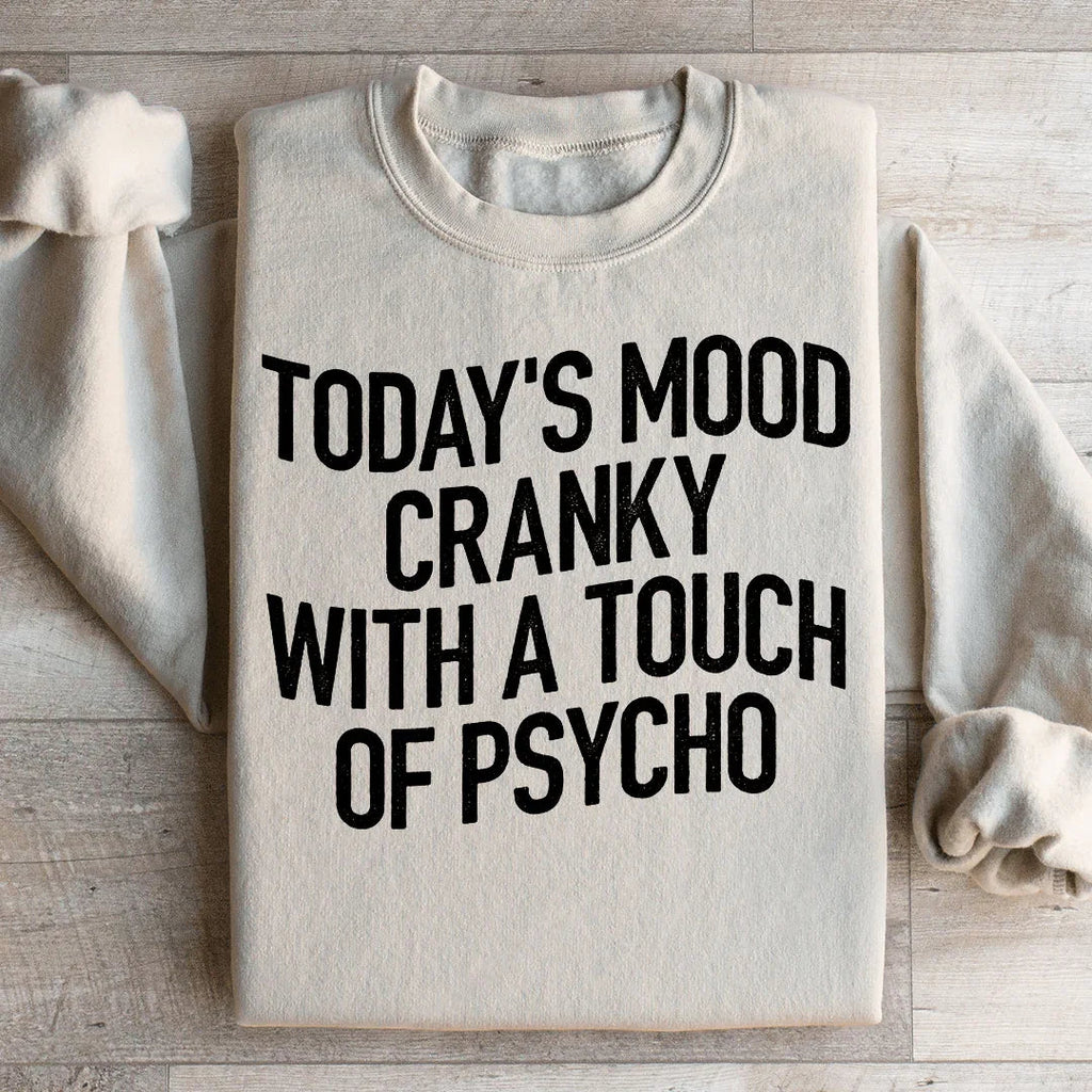 Today's Mood Cranky With A Touch Of Psycho Sweatshirt Peachy Sunday
