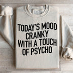 Today's Mood Cranky With A Touch Of Psycho Sweatshirt Peachy Sunday