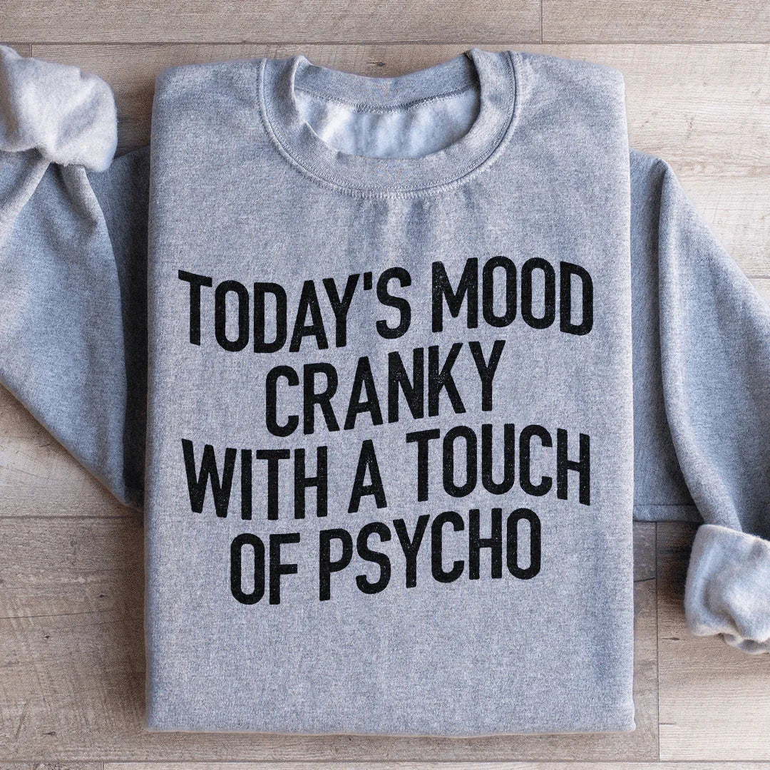 Today's Mood Cranky With A Touch Of Psycho Sweatshirt Peachy Sunday