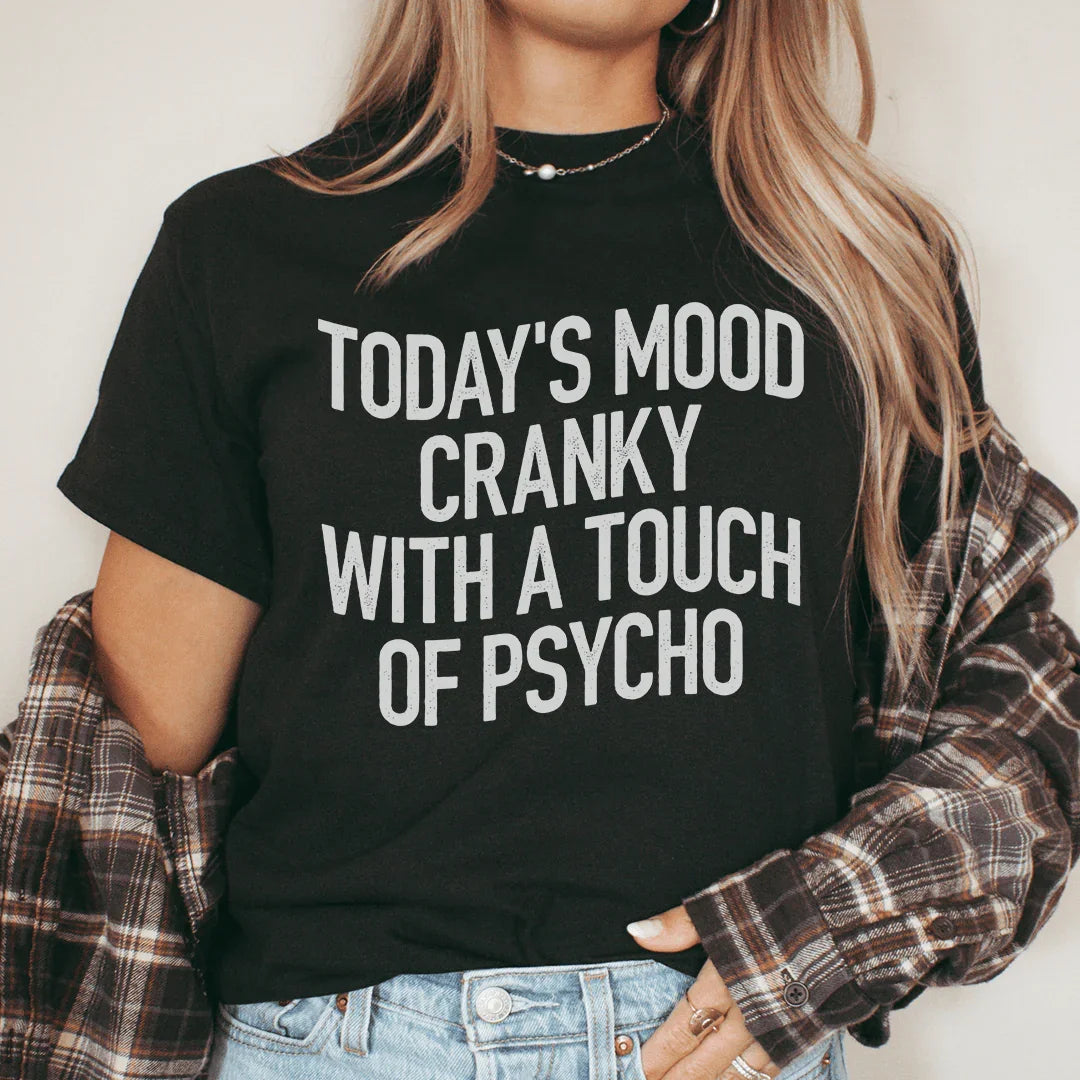 Today's Mood Cranky With A Touch Of Psycho Tee Peachy Sunday
