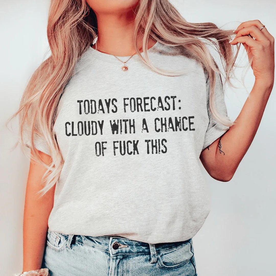Todays Forecast Cloudy With A Chance Of F This Tee Peachy Sunday